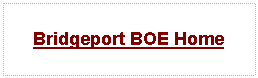 Text Box: Bridgeport BOE Home